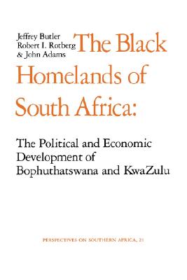 The Black Homelands of South Africa: The Political and Economic Development of Bophuthatswana and Kwa-Zulu (Perspectives on Southern Africa)