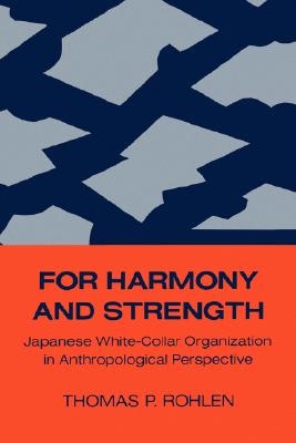 Image for For Harmony and Strength: Japanese White-Collar Organization in Anthropological Perspective (Volume 9) (Center for Japanese Studies, UC Berkeley)