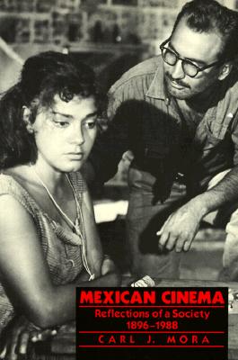Mexican Cinema: Reflections of a Society, 1896-1980 Mora, Carl J.