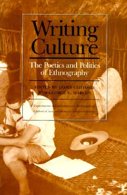 Writing Culture: The Poetics and Politics of Ethnography