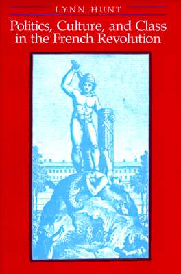 Politics, Culture, and Class in the French Revolution (Studies on the History of Society and Culture)