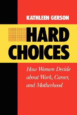 Hard Choices: How Women Decide About Work, Career and Motherhood (Volume 4) (California Series on Social Choice and Political Economy)