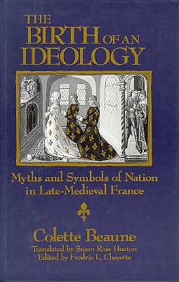 Birth of an Ideology: Myths and Symbols of Nation in Late-Medieval France