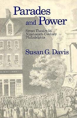 Parades and Power: Street Theatre in Nineteenth-Century Philadelphia