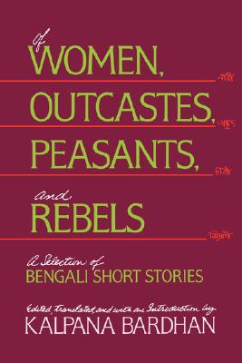 Of Women, Outcastes, Peasants, and Rebels: A Selection of Bengali Short Stories (Volume 1) (Voices from Asia)