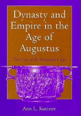 DYNASTY AND EMPIRE IN THE AGE OF AUGUSTUS The Case of the Boscoreale Cups