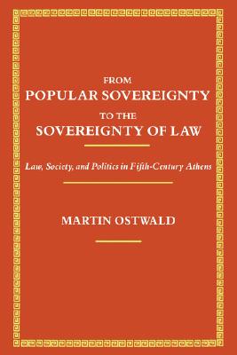FROM POPULAR SOVEREIGNTY TO THE SOVEREIGNTY OF LAW Law, Society, and Politics in Fifth-Century Athens