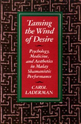 TAMING THE WIND OF DESIRE: PSYCHOLOGY, MEDICINE AND AESTHETICS IN MALAY SHAMANISTIC PERFORMANCE