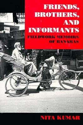 Friends, Brothers, and Informants: Fieldwork Memoirs of Banaras