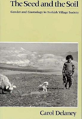 The Seed and the Soil: Gender and Cosmology in Turkish Village Society