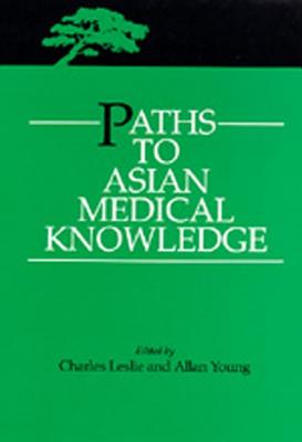 Paths to Asian Medical Knowledge (Comparative Studies of Health Systems and Medical Care)