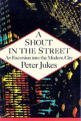 Image for A Shout in the Street: An Excursion into the Modern City A Shout in the Street: An Excursion into the Modern City