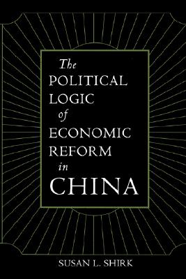 The Political Logic of Economic Reform in China (California Series on Social Choice and Political Economy, No. 24)