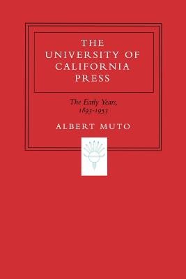 The university of California Press the Early Years, 1893-1953