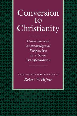 Conversion to Christianity: Historical and Anthropological Perspectives on a Great Transformation