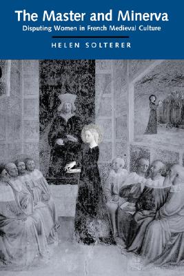 The Master and Minerva: Disputing Women in French Medieval Culture
