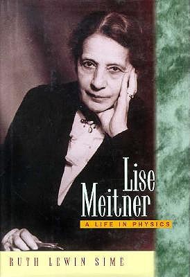 Lise Meitner A Life in Physics