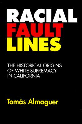 Racial Fault Lines: The Historical Origins of White Supremacy in California