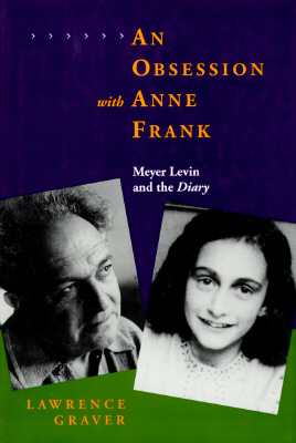 An Obsession with Anne Frank: Meyer Levin and the Diary