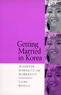Image for Getting Married in Korea: Of Gender, Morality, and Modernity