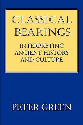CLASSICAL BEARINGS Interpreting Ancient History and Culture