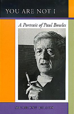 You Are Not I: A Portrait of Paul Bowles