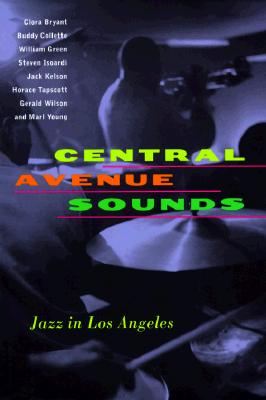 Central Avenue Sounds: Jazz in Los Angeles, Bryant, Clora; Collette, Buddy, Green, William; Isoardi, Steven; Kelson, Jack; Tapscott, Horace; Wilson, Gerald; Young, Marl Central Avenue Sounds: Jazz in Los Angeles, Bryant, Clora; Collette, Buddy, Green, William; Isoardi, Steven; Kelson, Jack; Tapscott, Horace; Wilson, Gerald; Young, Marl