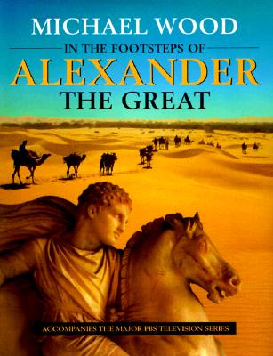 In the Footsteps of Alexander The Great: A Journey from Greece to Asia