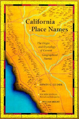 California Place Names: The Origin and Etymology of Current Geographical Names, Fourth edition