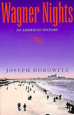 Wagner Nights: An American History (California Studies in 19th-Century Music)