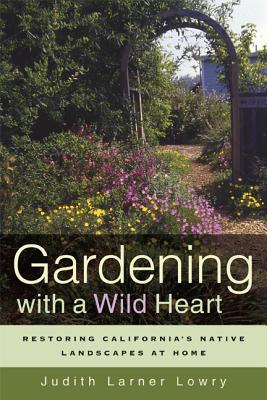 Gardening with a Wild Heart: Restoring California's Native