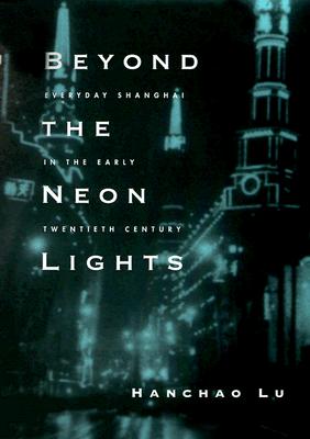Beyond the Neon Lights: Everyday Shanghai in the Early Twentieth Century