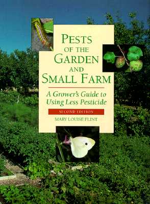 Pests of the Garden and Small Farm: A Grower's Guide to Using Less Pesticide, Second edition