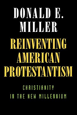 Reinventing American Protestantism: Christianity in the New Millennium