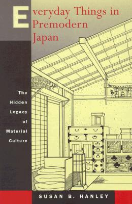 Everyday Things in Premodern Japan: The Hidden Legacy of Material Culture