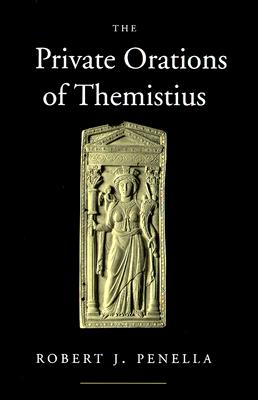The Private Orations of Themistius (Volume 29) (Transformation of the Classical Heritage)