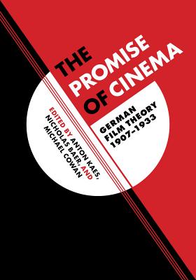 The Promise of Cinema: German Film Theory, 1907-1933 (Weimar and Now: German Cultural Criticism) (Volume 49)