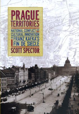 Prague Territories: National Conflict and Cultural Innovation in Franz Kafka's Fin de Sicle Volume 21