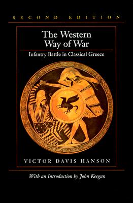 The Western Way of War: Infantry Battle in Classical Greece