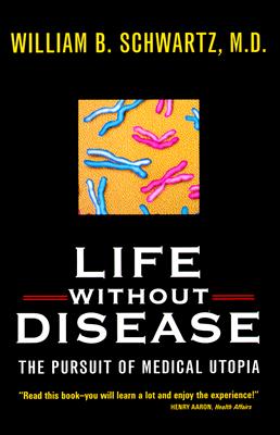 Life without Disease: The Pursuit of Medical Utopia
