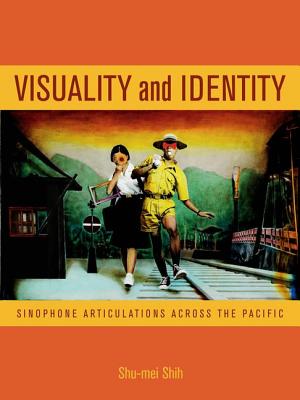 Visuality and Identity: Sinophone Articulations across the Pacific