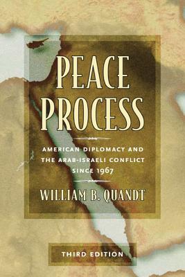 Peace Process: American Diplomacy and the Arab-Israeli Conflict since 1967
