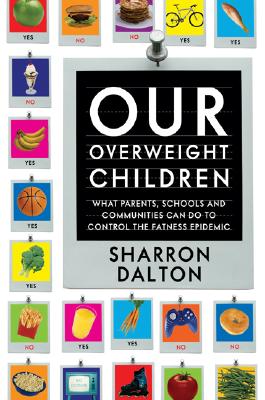 Our Overweight Children: What Parents, Schools, and Communities Can Do to Control the Fatness Epidemic (California Studies in Food and Culture)