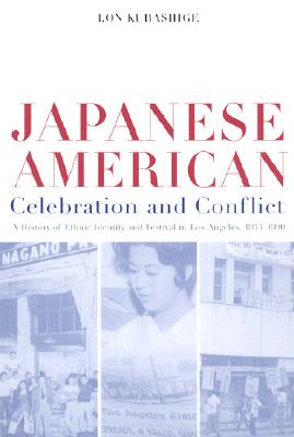 Image for Japanese American Celebration and Conflict: A History of Ethnic Identity and Festival, 1934-1990 (Volume 8) (American Crossroads) [Paperback] Kurashige, Lon