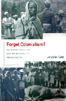 Forget Colonialism: Sacrifice and the Art of Memory in Madagascar (Ethnographic Studies in Subjectivity) (Volume 1)