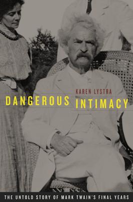 Dangerous Intimacy: The Untold Story of Mark Twains Final Years