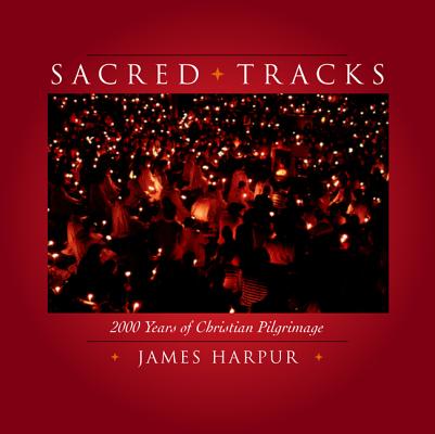 Sacred Tracks: Two Thousand Years of Christian Pilgrimage