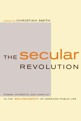 The Secular Revolution: Power, Interests, and Conflict in the Secularization of American Public Life