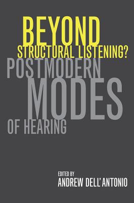 Beyond Structural Listening: Postmodern Modes of Hearing