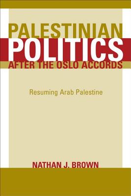 Palestinian Politics After the Oslo Accords: Resuming Arab Palestine